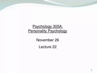 Psychology 305A: Personality Psychology November 26 Lecture 22