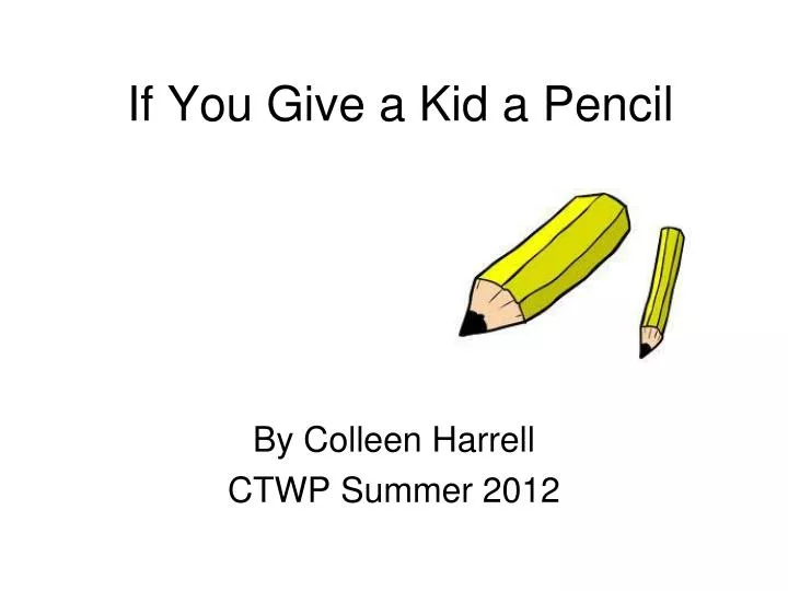 if you give a kid a pencil