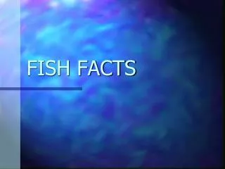 FISH FACTS
