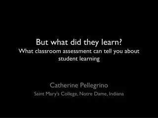 But what did they learn? What classroom assessment can tell you about student learning