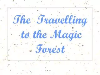 The Travelling to the Magic Forest