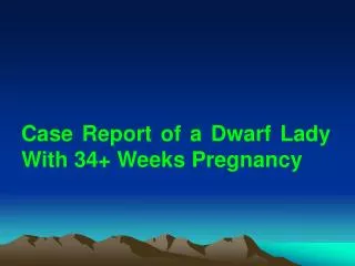 Case Report of a Dwarf Lady With 34+ Weeks Pregnancy