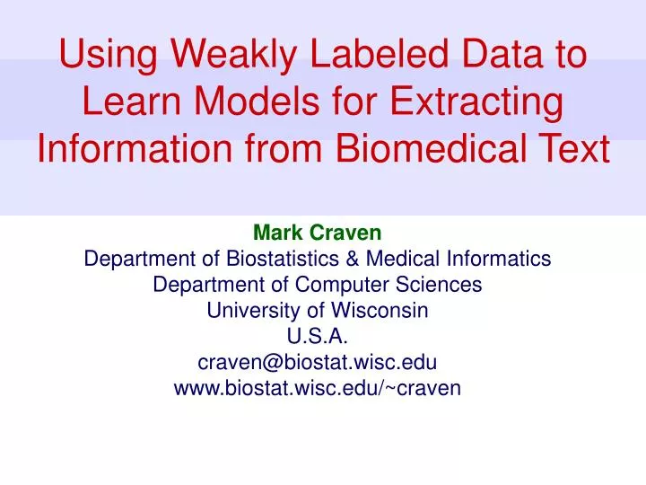 using weakly labeled data to learn models for extracting information from biomedical text
