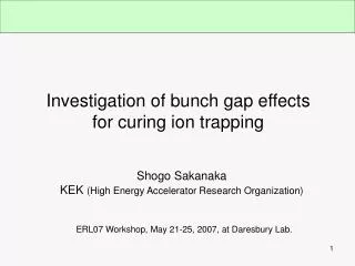 Investigation of bunch gap effects for curing ion trapping