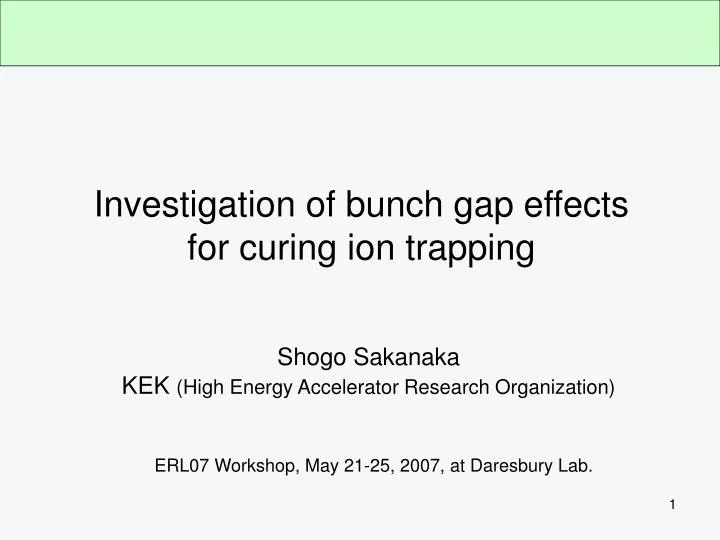 investigation of bunch gap effects for curing ion trapping