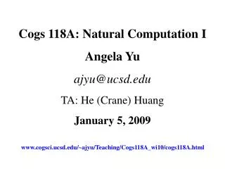 Cogs 118A: Natural Computation I Angela Yu ajyu@ucsd TA: He (Crane) Huang January 5, 2009