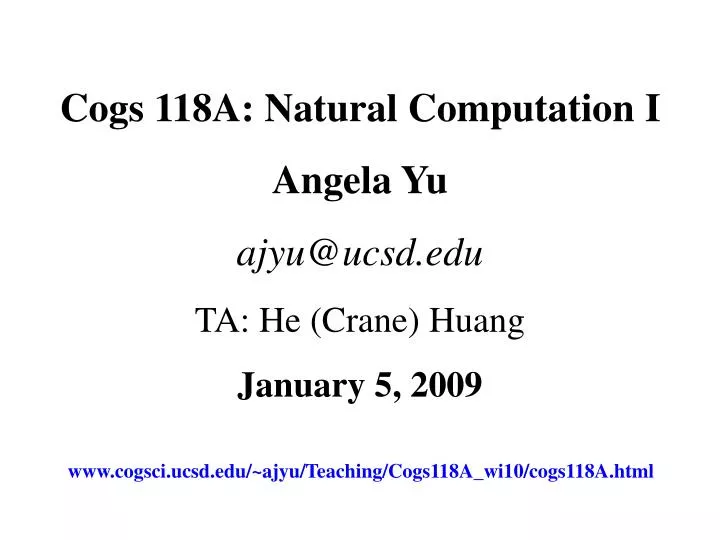 cogs 118a natural computation i angela yu ajyu@ucsd edu ta he crane huang january 5 2009
