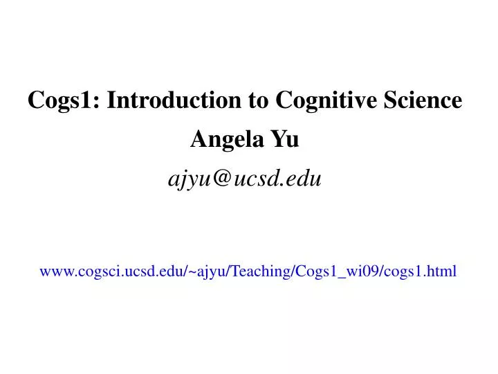 cogs1 introduction to cognitive science angela yu ajyu@ucsd edu