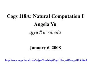 Cogs 118A: Natural Computation I Angela Yu ajyu@ucsd January 6, 2008