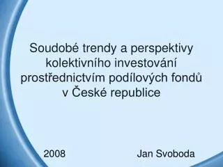 soudob trendy a perspektivy kolektivn ho investov n prost ednictv m pod lov ch fond v esk republice