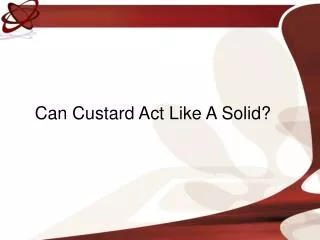 Can Custard Act Like A Solid?
