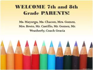 WELCOME 7th and 8th Grade PARENTS!