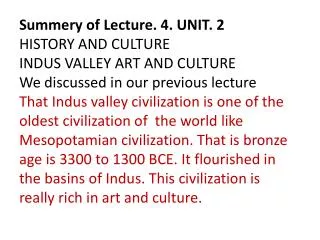 Summery of Lecture. 4. UNIT. 2 HISTORY AND CULTURE INDUS VALLEY ART AND CULTURE
