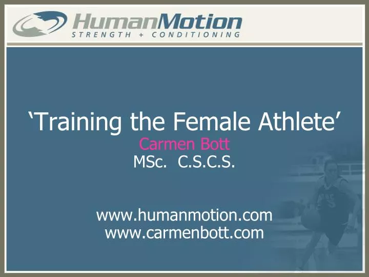 training the female athlete carmen bott msc c s c s www humanmotion com www carmenbott com