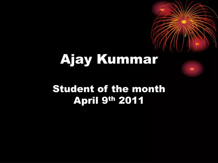 ajay kummar student of the month april 9 th 2011