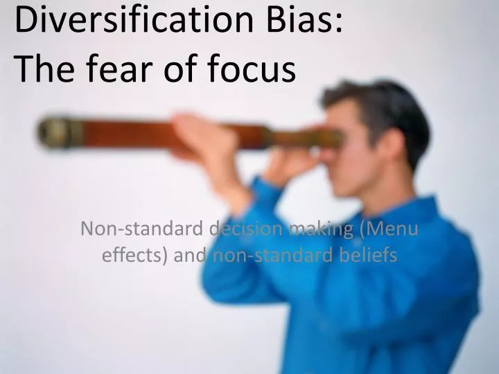 diversification bias the fear of focus
