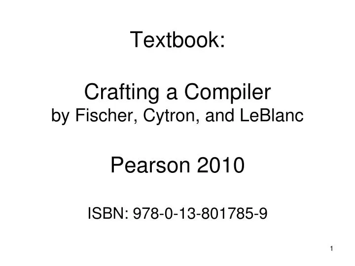 textbook crafting a compiler by fischer cytron and leblanc pearson 2010 isbn 978 0 13 801785 9