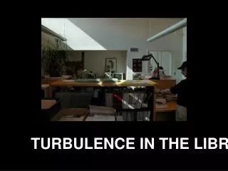 TURBULENCE IN THE LIBRARY