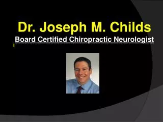 Dr. Joseph M. Childs Board Certified Chiropractic Neurologist