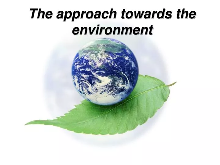 the approach towards the environment