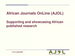 African Journals OnLine (AJOL) Supporting and showcasing African published research