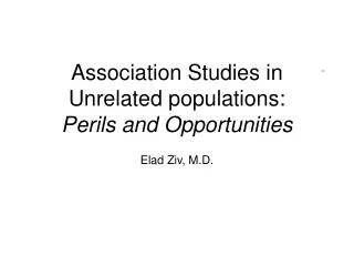 Association Studies in Unrelated populations: Perils and Opportunities