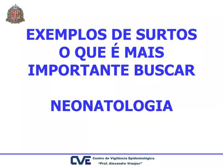 exemplos de surtos o que mais importante buscar neonatologia