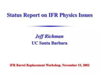 Status Report on IFR Physics Issues