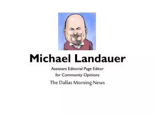 Michael Landauer Assistant Editorial Page Editor for Community Opinions The Dallas Morning News