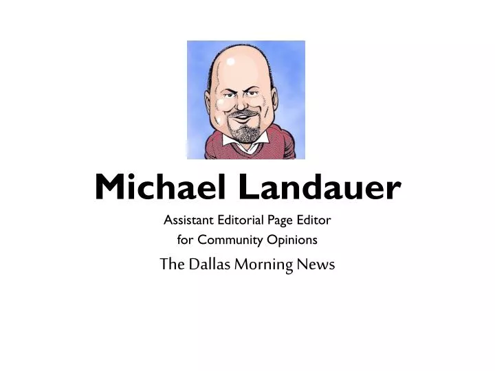 michael landauer assistant editorial page editor for community opinions the dallas morning news