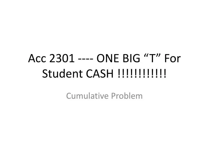 acc 2301 one big t for student cash