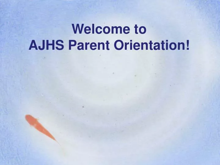 welcome to ajhs parent orientation