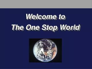 Welcome to The One Stop World