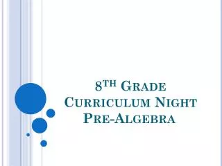 8 th Grade Curriculum Night Pre-Algebra