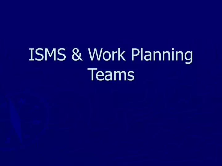 isms work planning teams