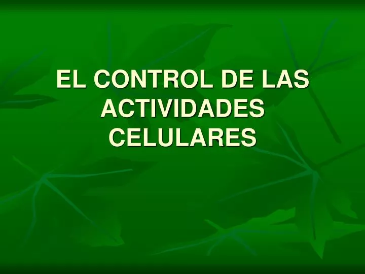 el control de las actividades celulares