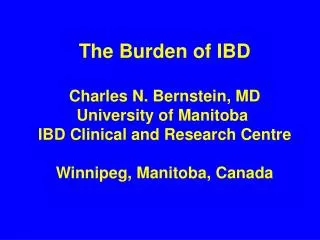 The Burden of IBD Charles N. Bernstein, MD University of Manitoba