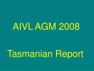 AIVL AGM 2008 Tasmanian Report