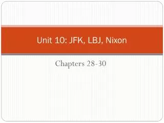 Unit 10: JFK, LBJ, Nixon