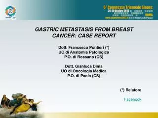 GASTRIC METASTASIS FROM BREAST CANCER: CASE REPORT Dott. Francesco Pontieri (*)