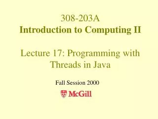 308-203A Introduction to Computing II Lecture 17: Programming with Threads in Java
