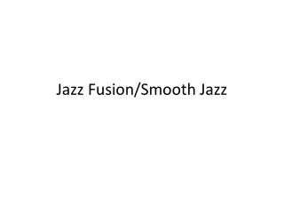 Jazz Fusion/Smooth Jazz