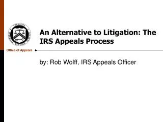 An Alternative to Litigation: The IRS Appeals Process