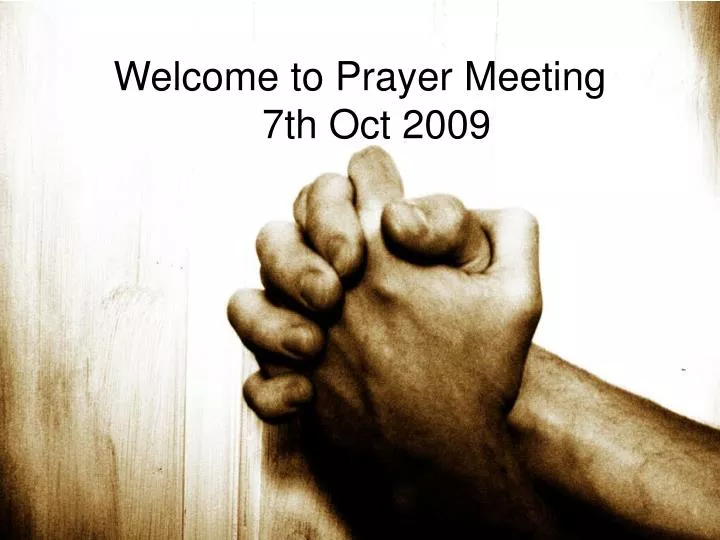 welcome to prayer meeting 7th oct 2009
