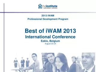 Best of iWAM 2013 International Conference Eeklo, Belgium August 23-24