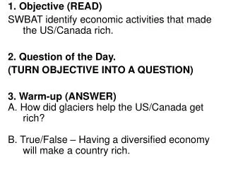 1. Objective (READ) SWBAT identify economic activities that made the US/Canada rich.