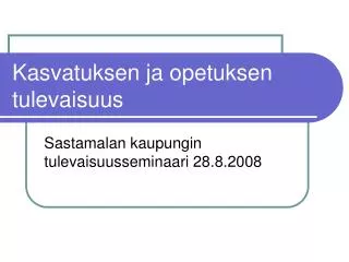 kasvatuksen ja opetuksen tulevaisuus