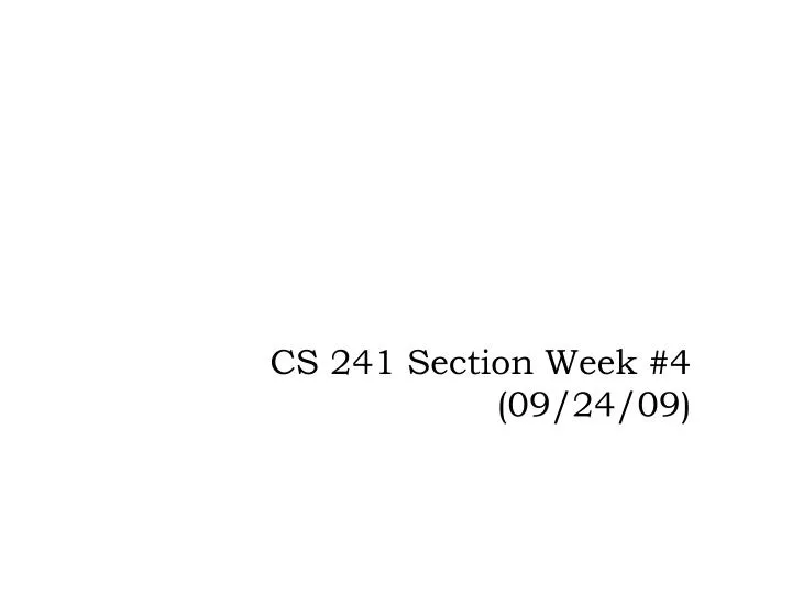 cs 241 section week 4 09 24 09