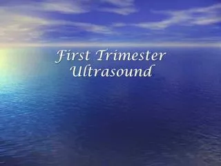 First Trimester Ultrasound