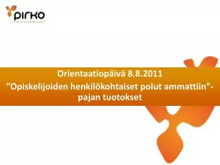 Orientaatiopäivä 8.8.2011 ”Opiskelijoiden henkilökohtaiset polut ammattiin”-pajan tuotokset